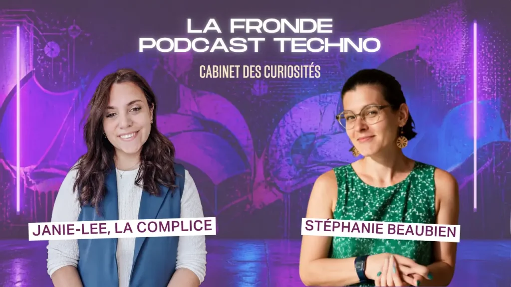 La Fronde - Podcast Techno : Stéphanie Beaubien rencontre Janie Lee (série "Cabinet des curiosités")