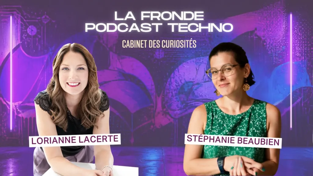 La Fronde - Podcast Techno : Stéphanie Beaubien rencontre Lorianne Lacerte (série "Cabinet des curiosités")